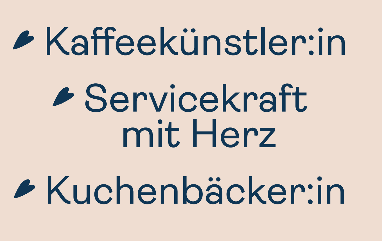 Kaffeekünstler:in, Servicekraft mit Herz, Kuchenbäcker:in Kaffeekünstler:in, Servicekraft mit Herz, Kuchenbäcker:in