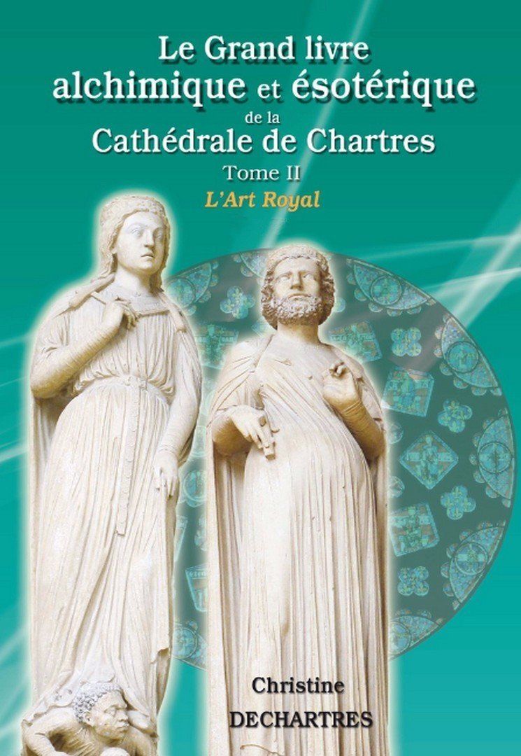 Le grand livre Alchimique et Esothérique de la Cathédrale de Chartres - La Levée du Voile Le grand livre Alchimique et Esothérique de la Cathédrale de Chartres - La Levée du Voile