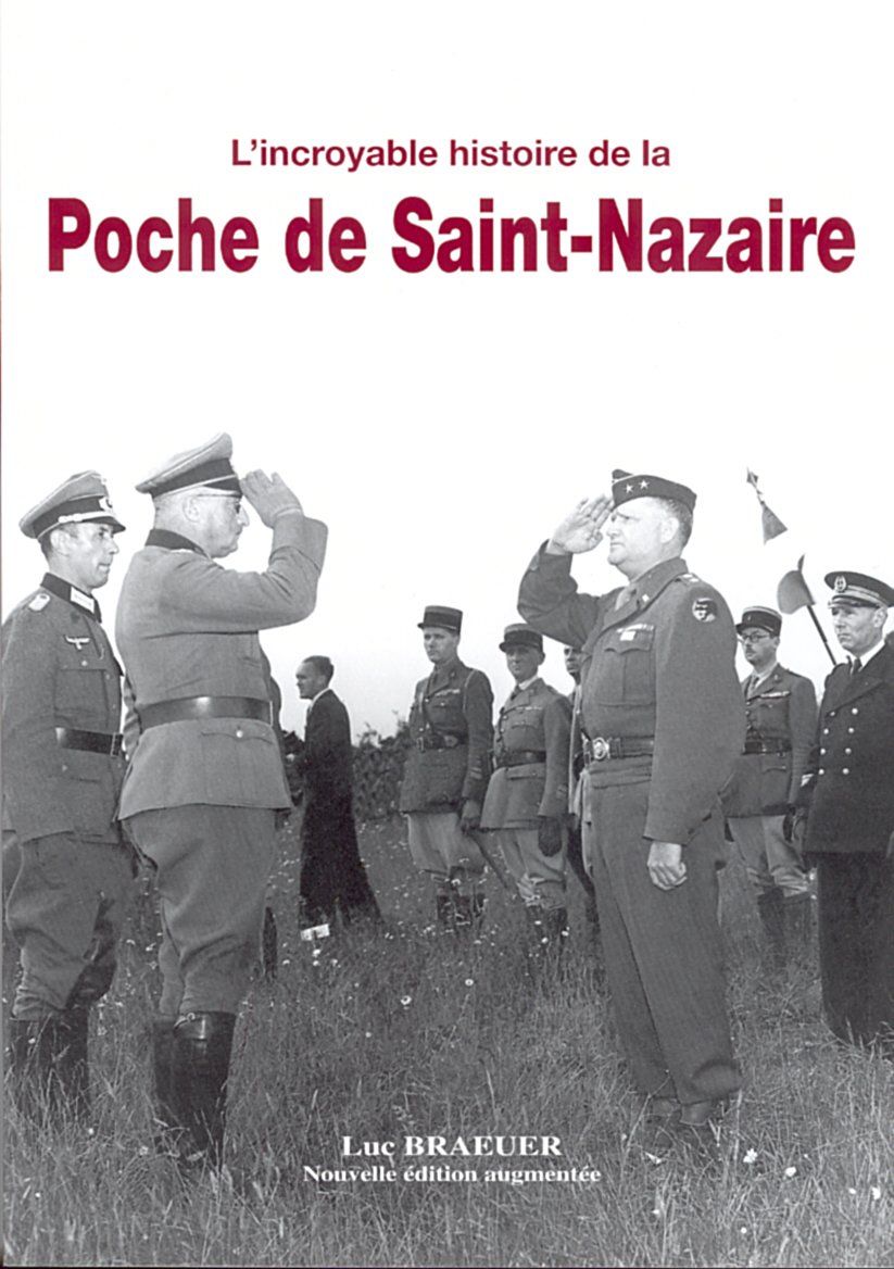 L’incroyable histoire de la Poche de Saint-Nazaire (160 pages) - 29 € Livre éditions Le Grand Blockhaus Luc Braeuer