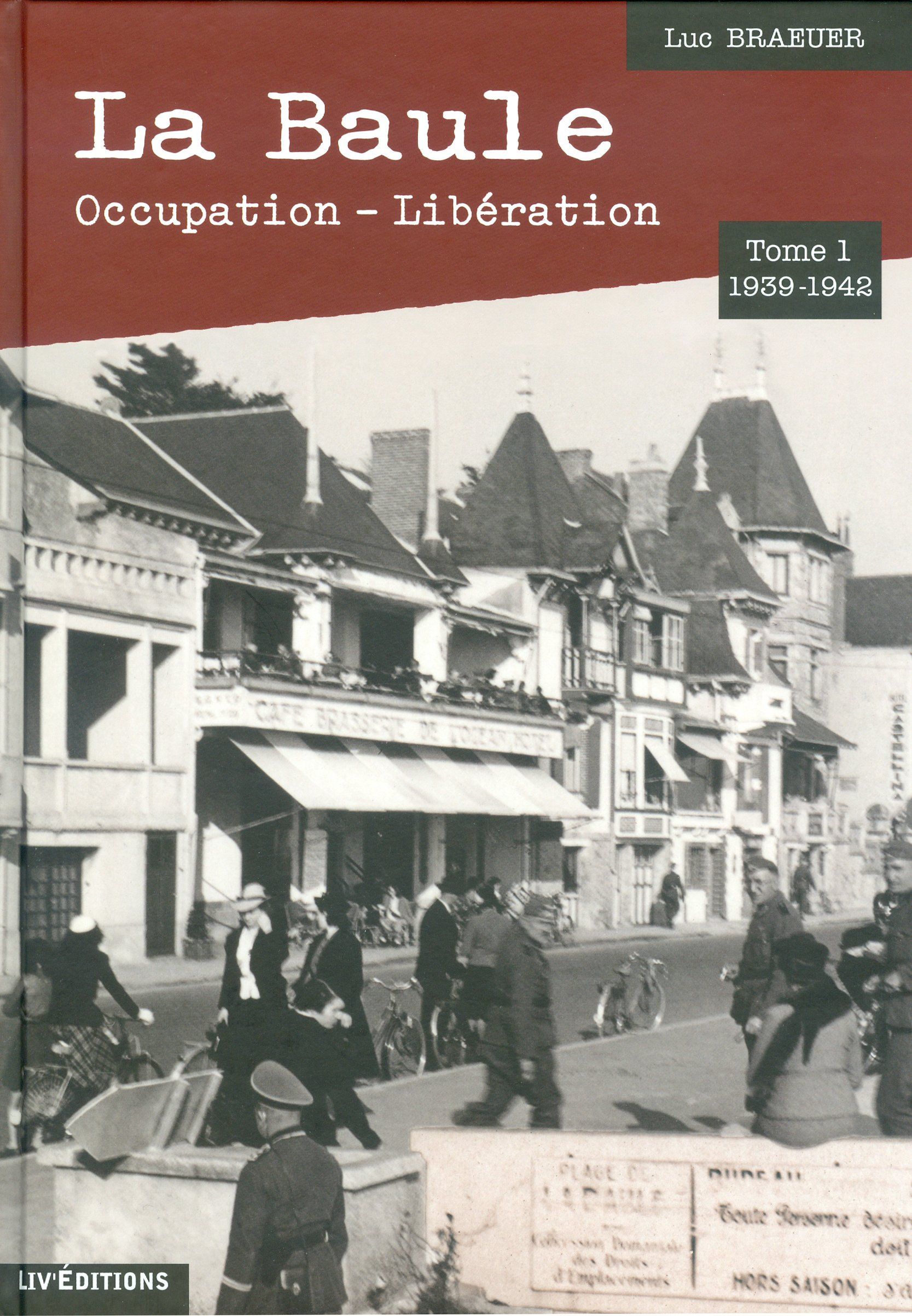 La Baule Occupation - Libération tome 1 : 1939-1942 - 29€ Livre éditions Le Grand Blockhaus Luc Braeuer