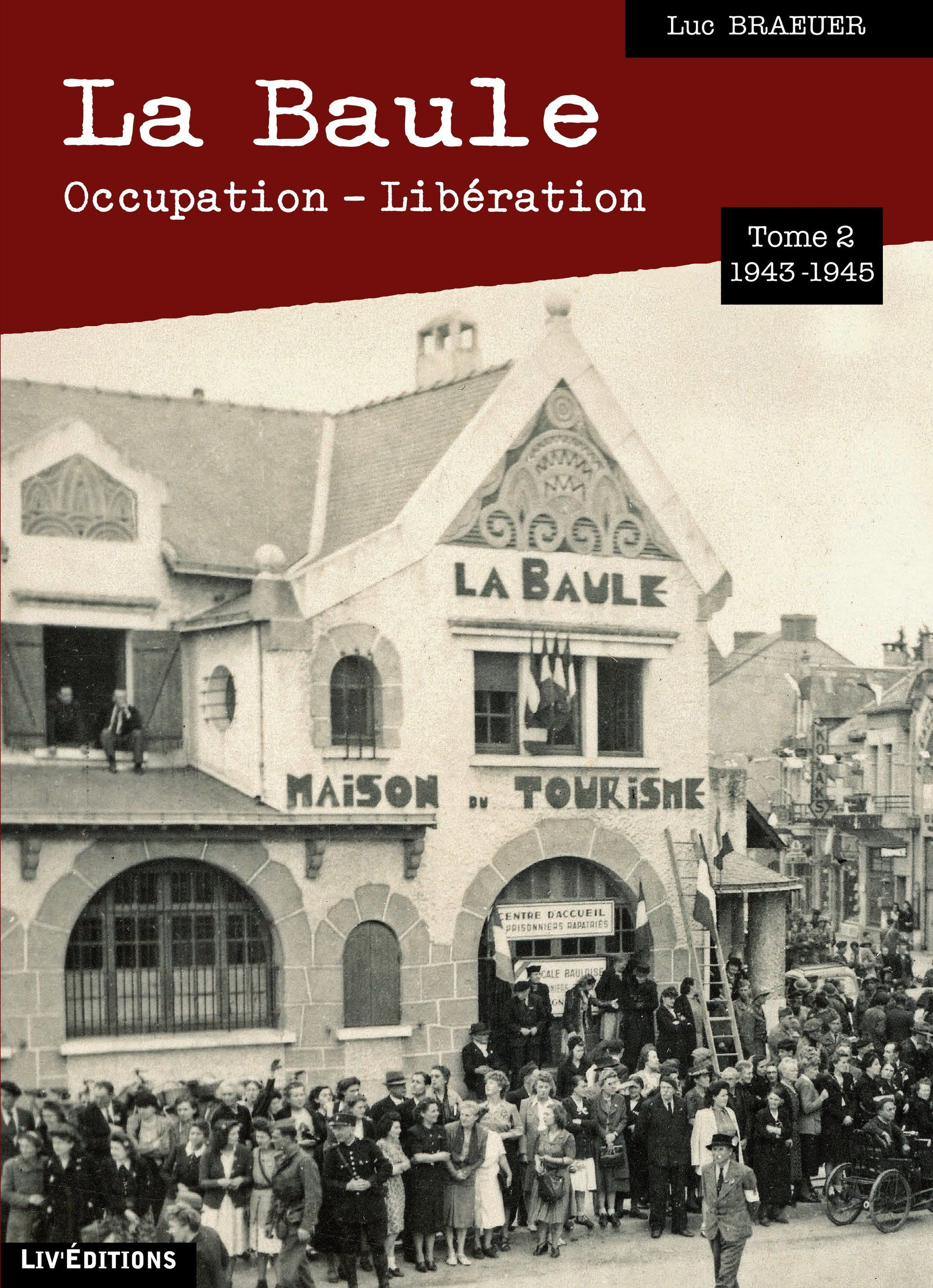 La Baule Occupation - Libération tome 2 : 1943-1945 - 29€ Livre éditions Le Grand Blockhaus Luc Braeuer
