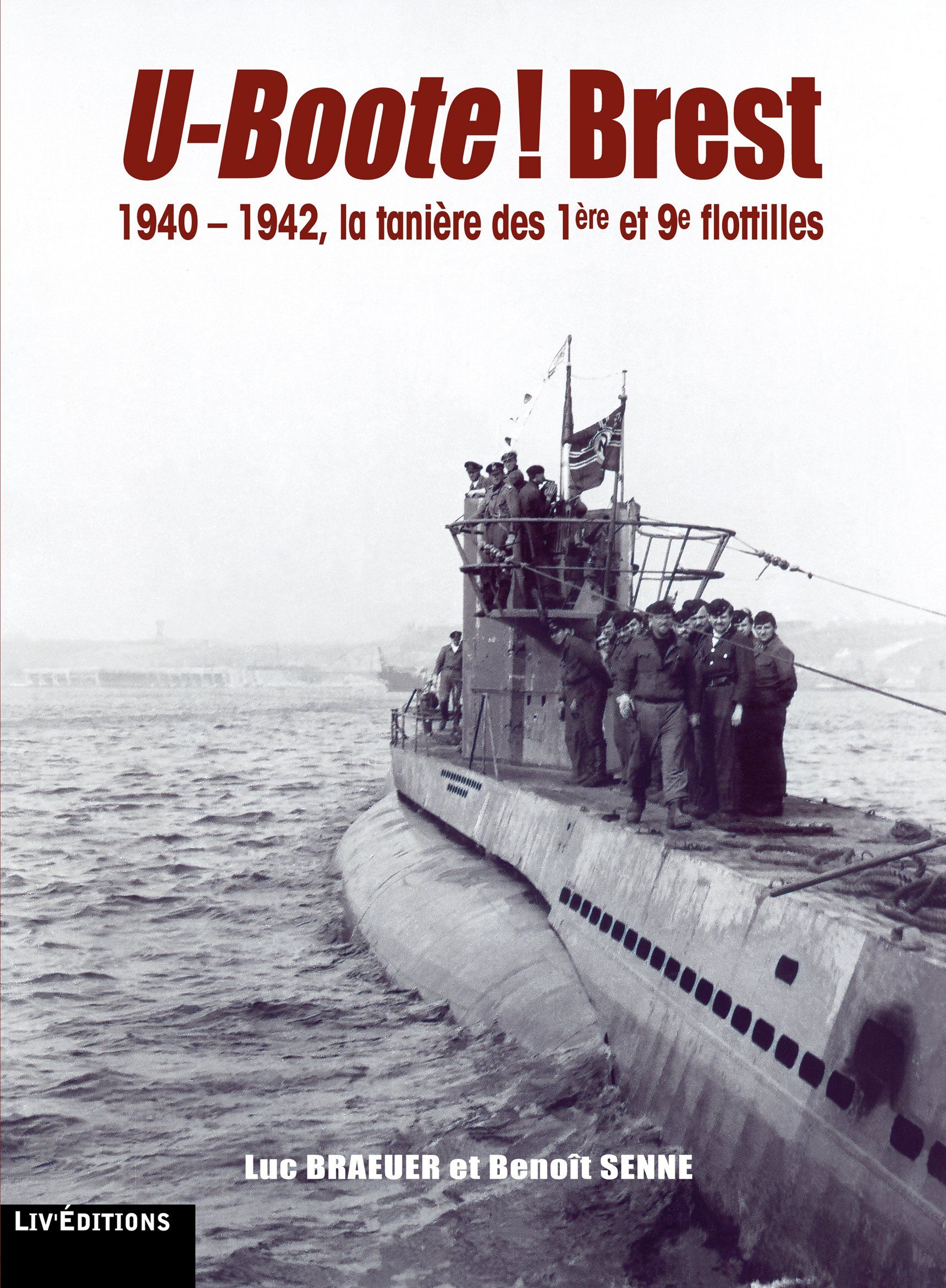 U-Boote ! Brest 1940-1942, la tanière des 1ère et 9e flottilles (168 pages) - 29 € Livre éditions Le Grand Blockhaus Luc Braeuer