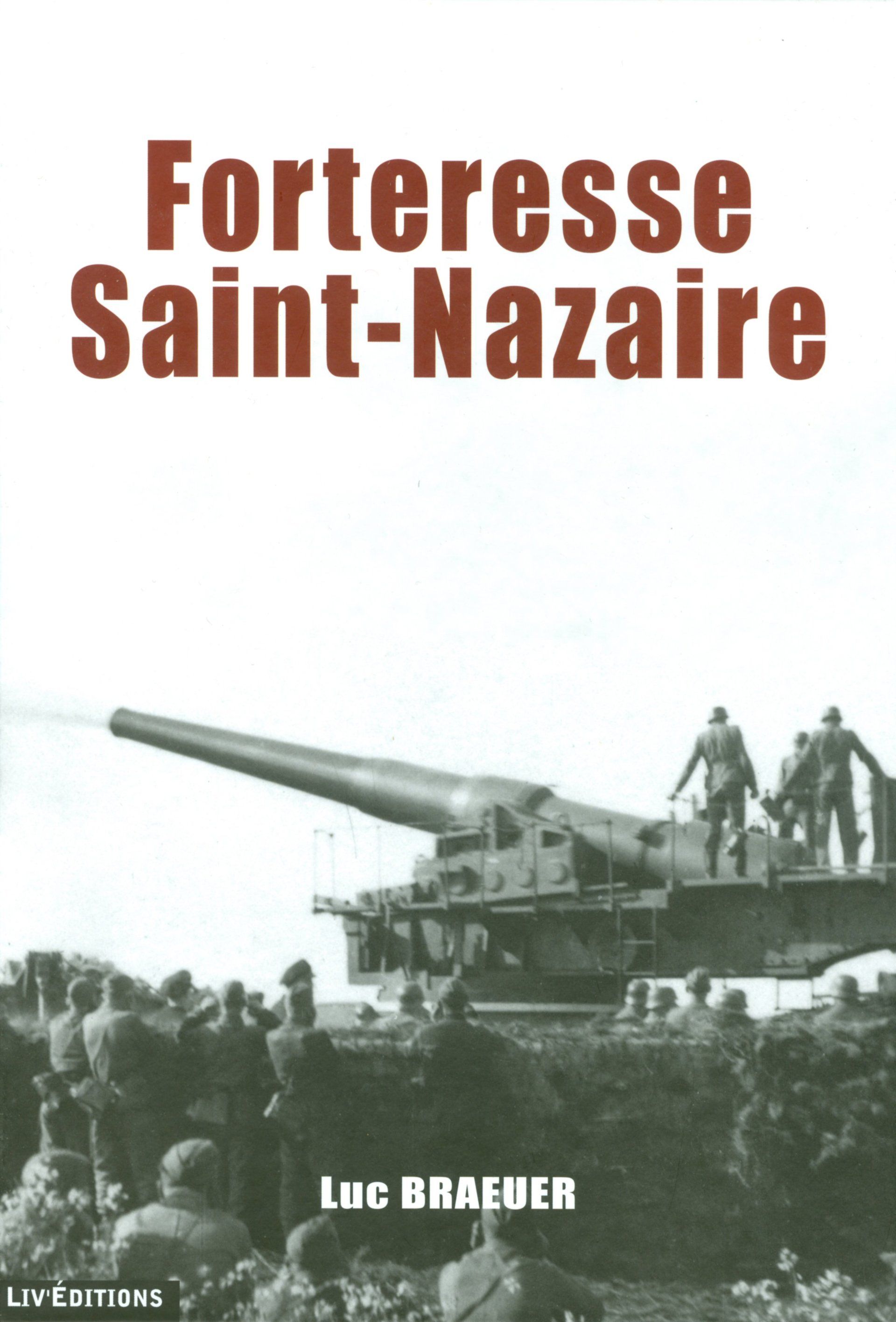 Forteresse Saint-Nazaire (192 pages) - 29 € Livre éditions Le Grand Blockhaus Luc Braeuer