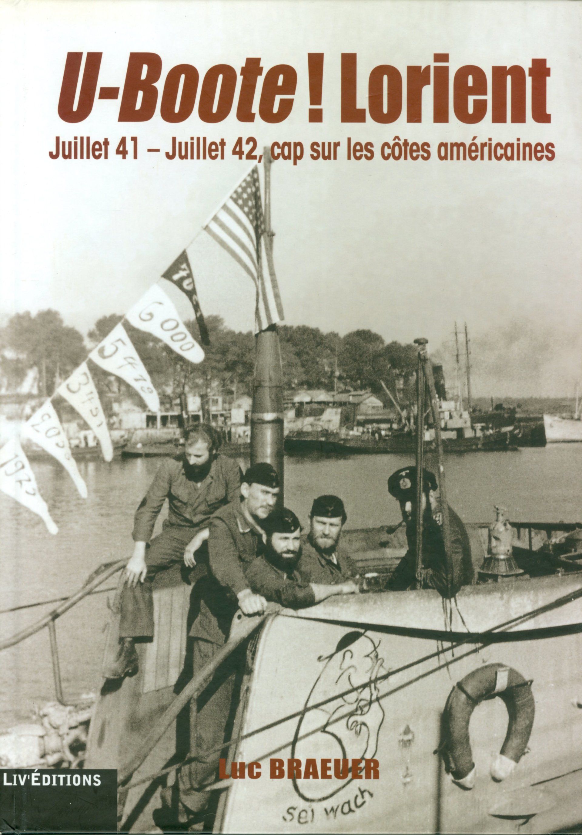 Livre éditions Le Grand Blockhaus Luc Braeuer U-Boote ! Lorient – Juillet 41 – Juillet 42, cap sur les côtes américaines (168 pages) - 29 €