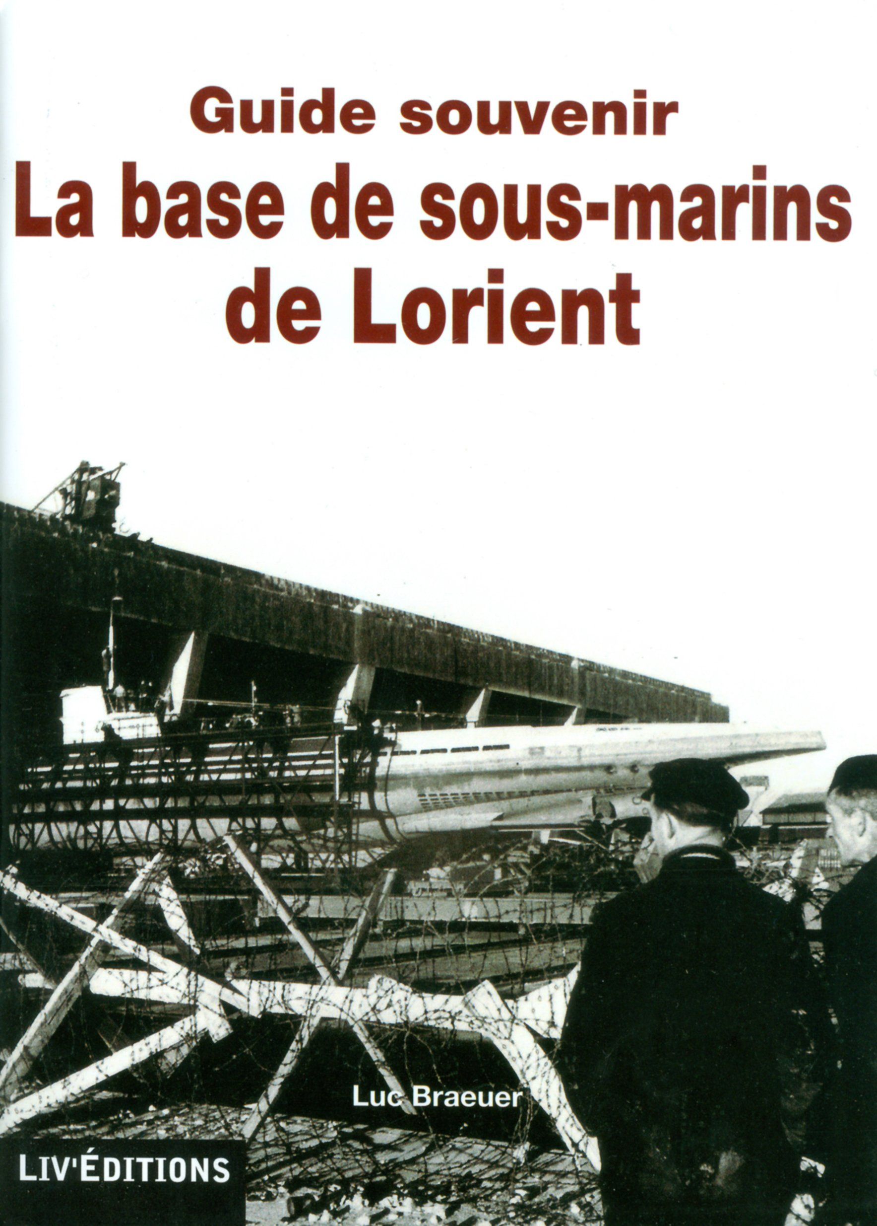 Guide Souvenir - La Base de sous-marins de Lorient (64 pages) - 10 € Livre éditions Le Grand Blockhaus Luc Braeuer