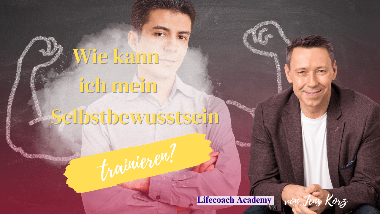Lifecoach Academy Berlin: Wie kann ich mein Selbstbewusstsein trainieren?