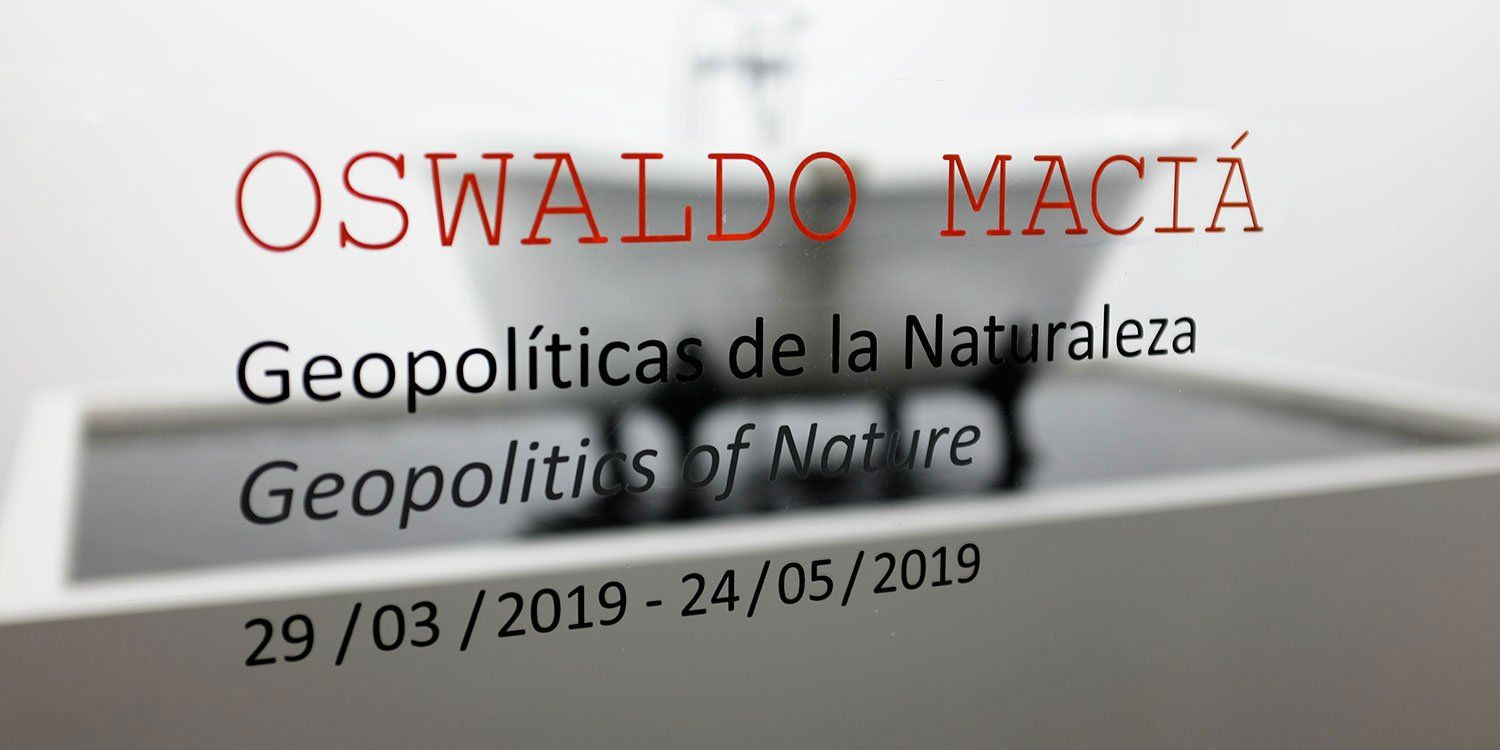 Oswaldo Maciá's exhibition 'Geopolitics of Nature' at espaivisor - Visor Gallery, Valencia, Spain (29 March - 24 May 2019)