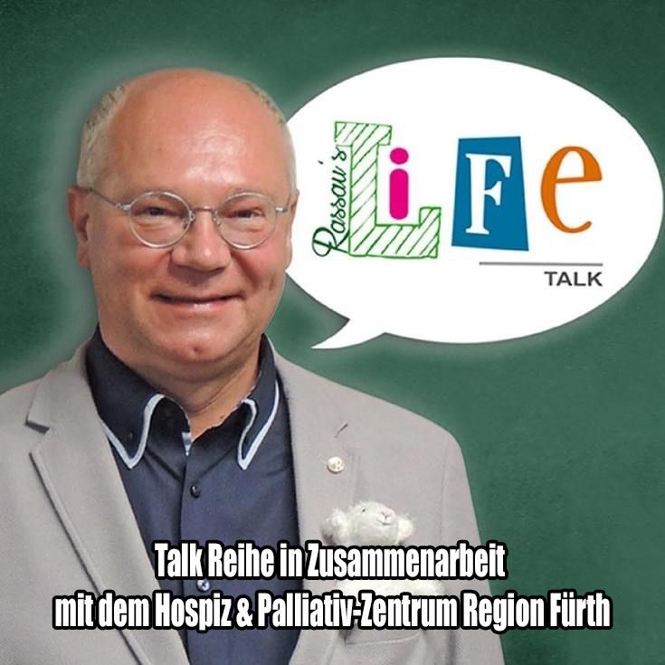 Rassau´s Life-Talk, Talk-Reihe in Zusammenarbeit mit dem Hospiz & Palliativ-Zentrum Region Fürth