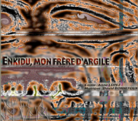 Enkidu, mon frère d'argile, Anne Lopez et David Bonnefoux Enkidu, mon frère d'argile, Anne Lopez et David Bonnefoux