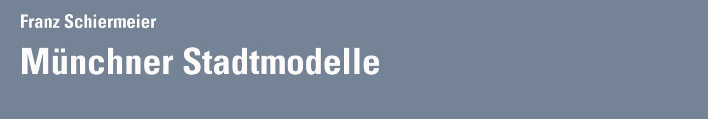 Münchner Stadtmodelle Münchner Stadtmodelle