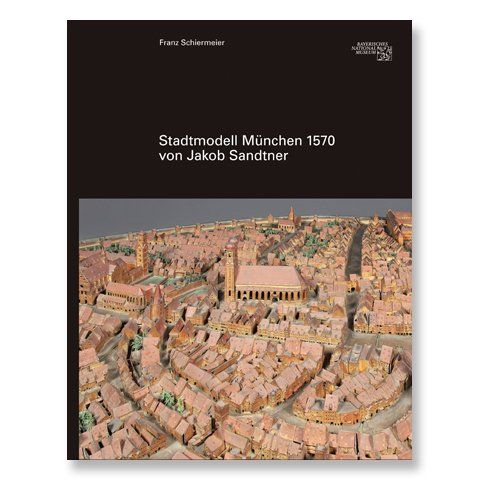 Stadtmodell München 1570 von Jakob Sandtner Stadtmodell München 1570 von Jakob Sandtner