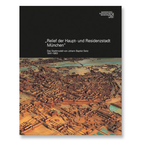 Stadtmodell München 1841-1863 von Johann Baptist Seitz Stadtmodell München 1841-1863 von Johann Baptist Seitz