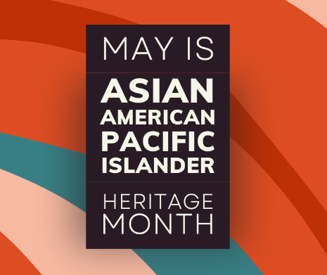 May is Asian American Pacific Islander heritage month