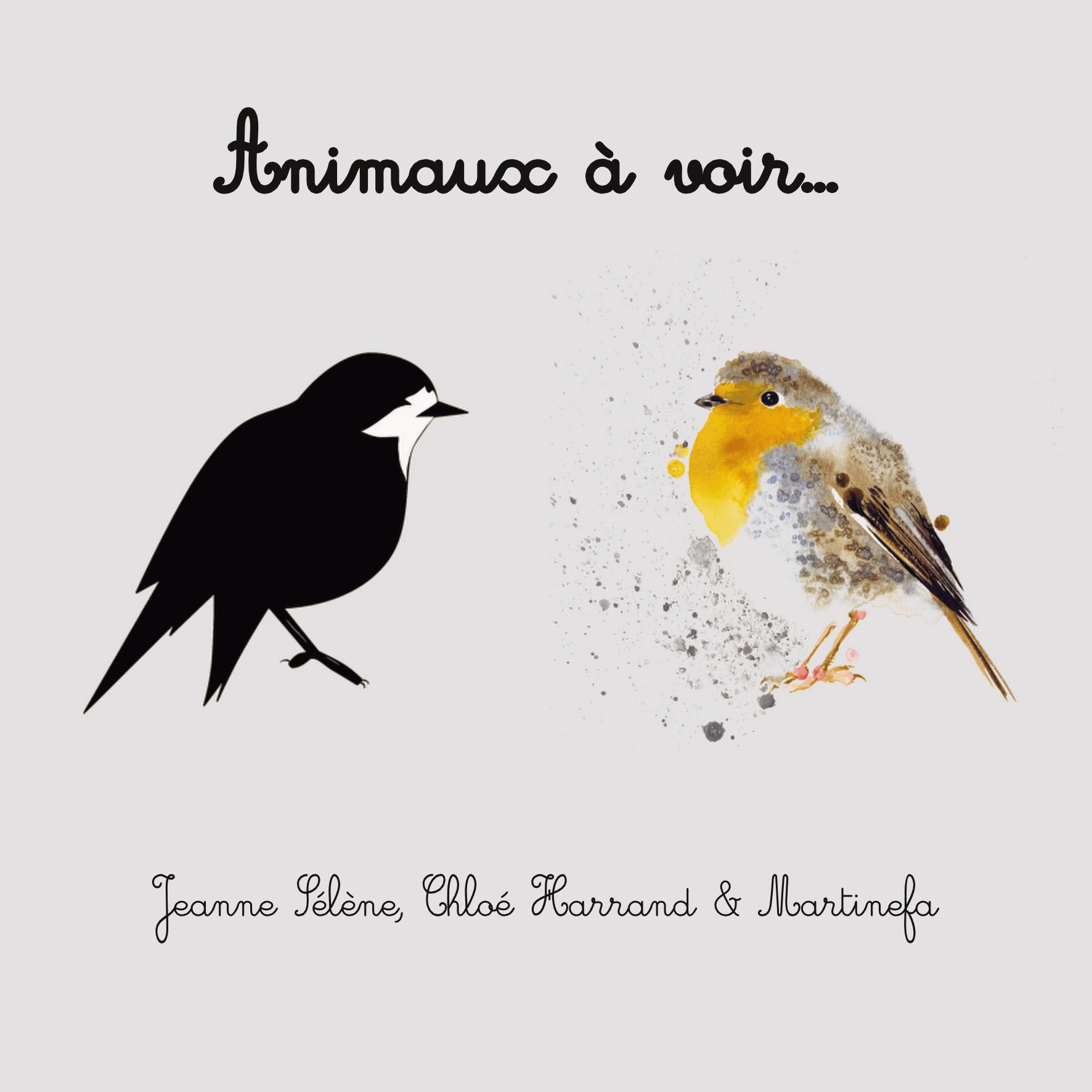 la couverture de Animaux à voir est grise. En haut est écrit le texte en cursive en en bas le nom des contributrices : Jeanne Sélène, Chloé Harrand & Martinefa. Entre les deux deux illustrations : à gauche un rouge gorge en contrastes noir et blanc à droite en regard le même rouge gorge en projeté d'aquarelle en couleurs.