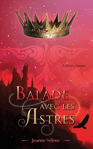 La couverture du roman de fantasy épique Balade avec les astres est rouge. Elle montre la silhouette d'une ville fortifiée, une illustration de rapace stylisée et une couronne dorée à rubis.