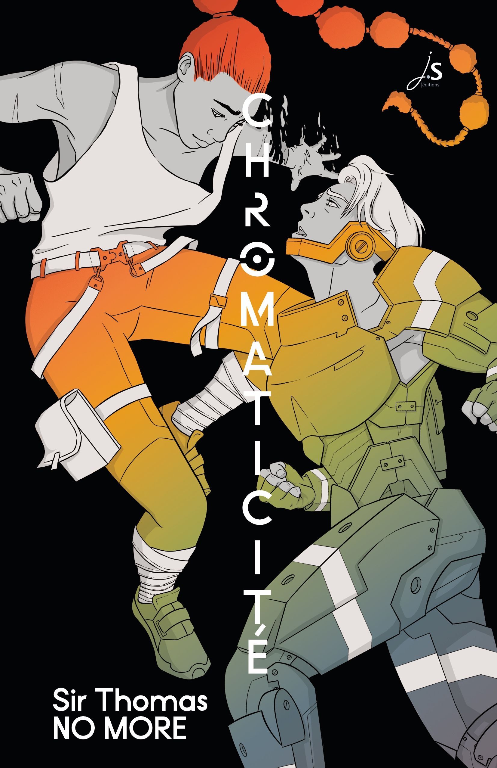 En savoir plus au sujet de Chromaticité La couverture de Chromaticité présente deux personnages en plein combat sur un fond noir. À gauche Inaya, aux cheveux crépus flamboyants attachés dans une longue tresse à boules. Elle porte un marcel et un pantalon. Sa main gauche est en pleine mutation. À droite Jen regardant Inaya avec passion et portant une armure moderne et de courts cheveux blancs. Les personnages sont en partie colorés sur un dégradé rouge, orange, jaune, vert, bleu. Au centre verticalement en blanc le titre Chromaticité. En bas à gauche le nom de l'autaire Sir Thomas NO MORE.