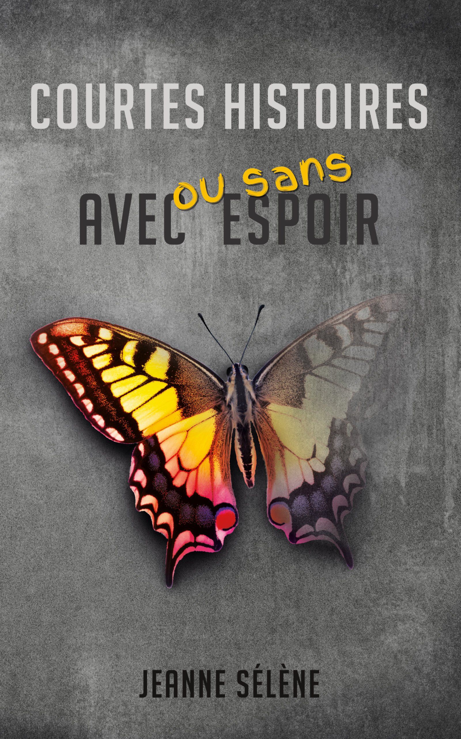La couverture du recueil de nouvelles Courtes histoires avec ou sans espoir montre un papillon machaon à demi effacé sur un fond gris béton