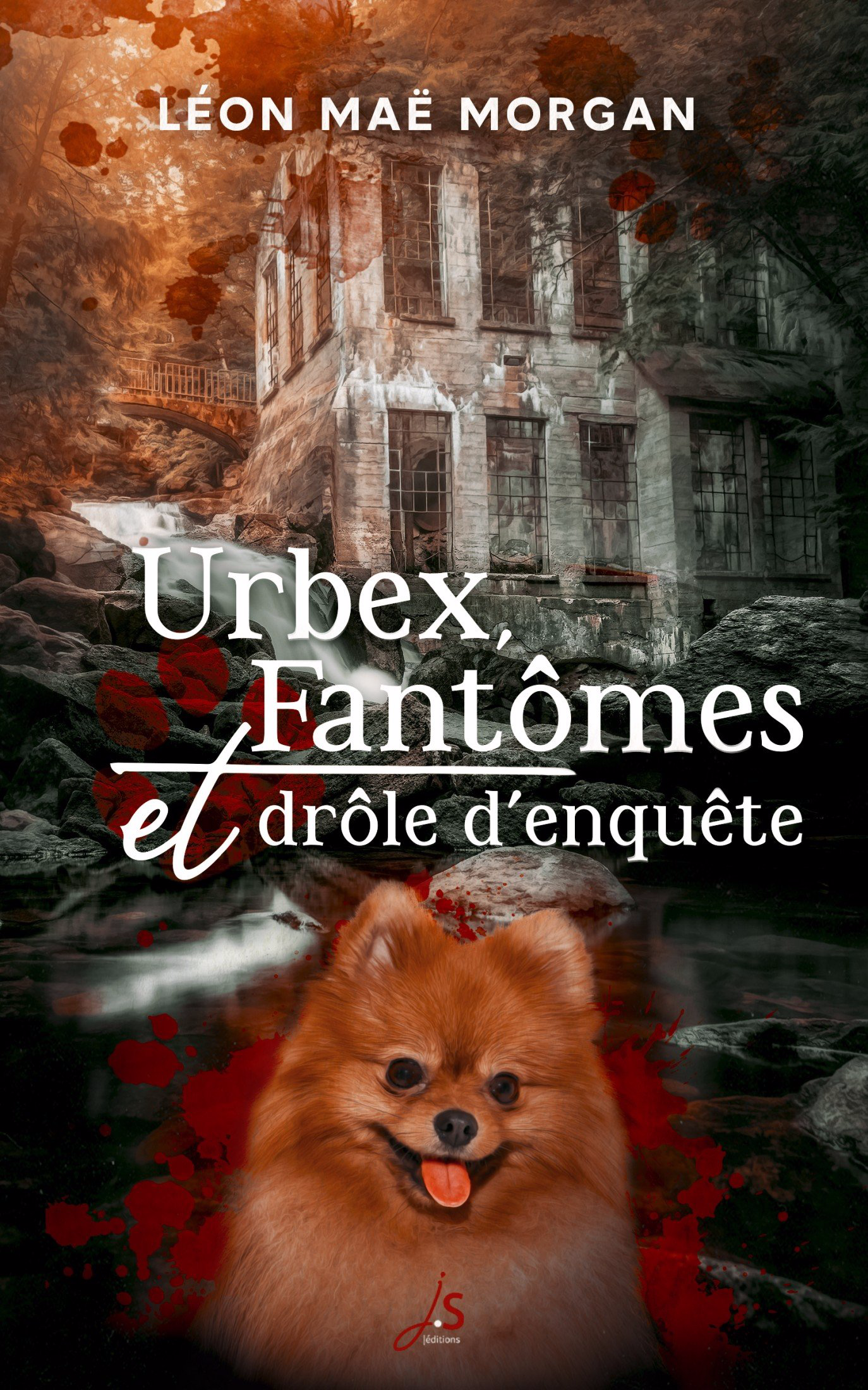 la couverture d'Urbex fantômes et drôle d'enquête montre une ruine et en photobombing sur gouttelettes de sang, un chien de race spitz nain. Elle est aussi décalée que le ton du roman