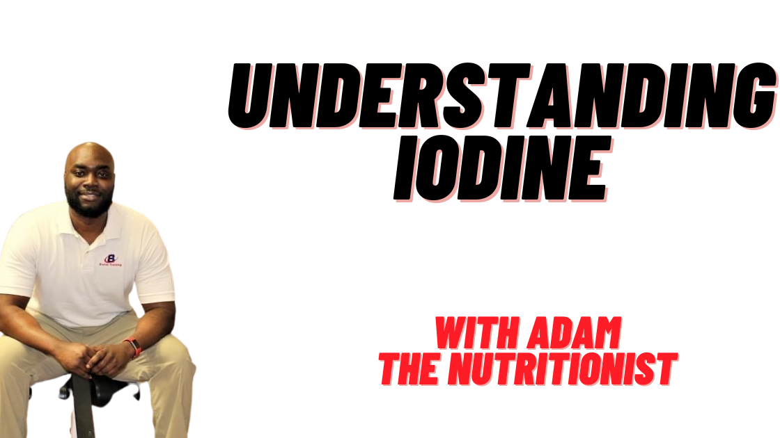 Iodine Deficiency, Iodine food sources, Iodine and thyroid, Adam The Nutritionist