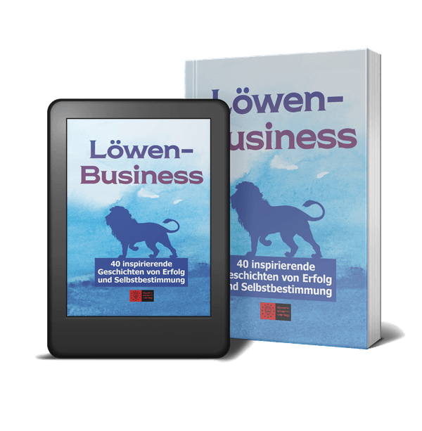 LöwenBusiness - 40 inspirierende Geschichten von Erfolg und Selbstbestimmung