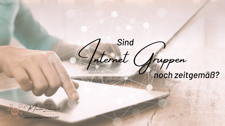 Sind Internet Gruppen noch zeitgemäß? Sind Internet Gruppen noch zeitgemäß?