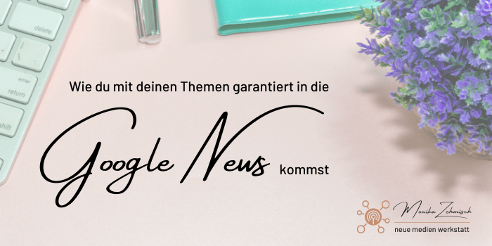 Wie du mit deinen Themen garantiert in die Google News kommst Wie du mit deinen Themen garantiert in die Google News kommst