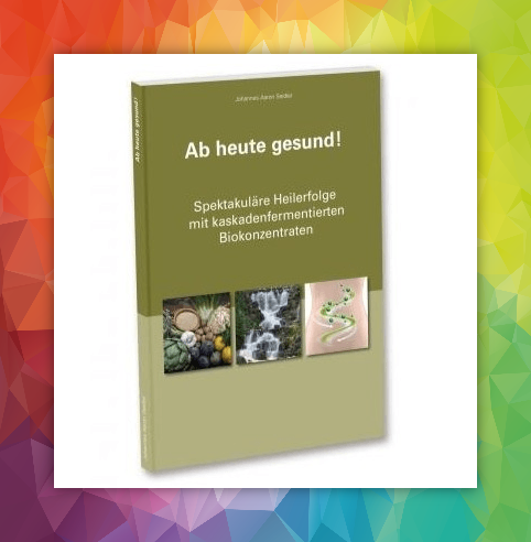 Buch ab heute gesund Heilerfolge mit kaskadenfermentierten Biokonzentraten