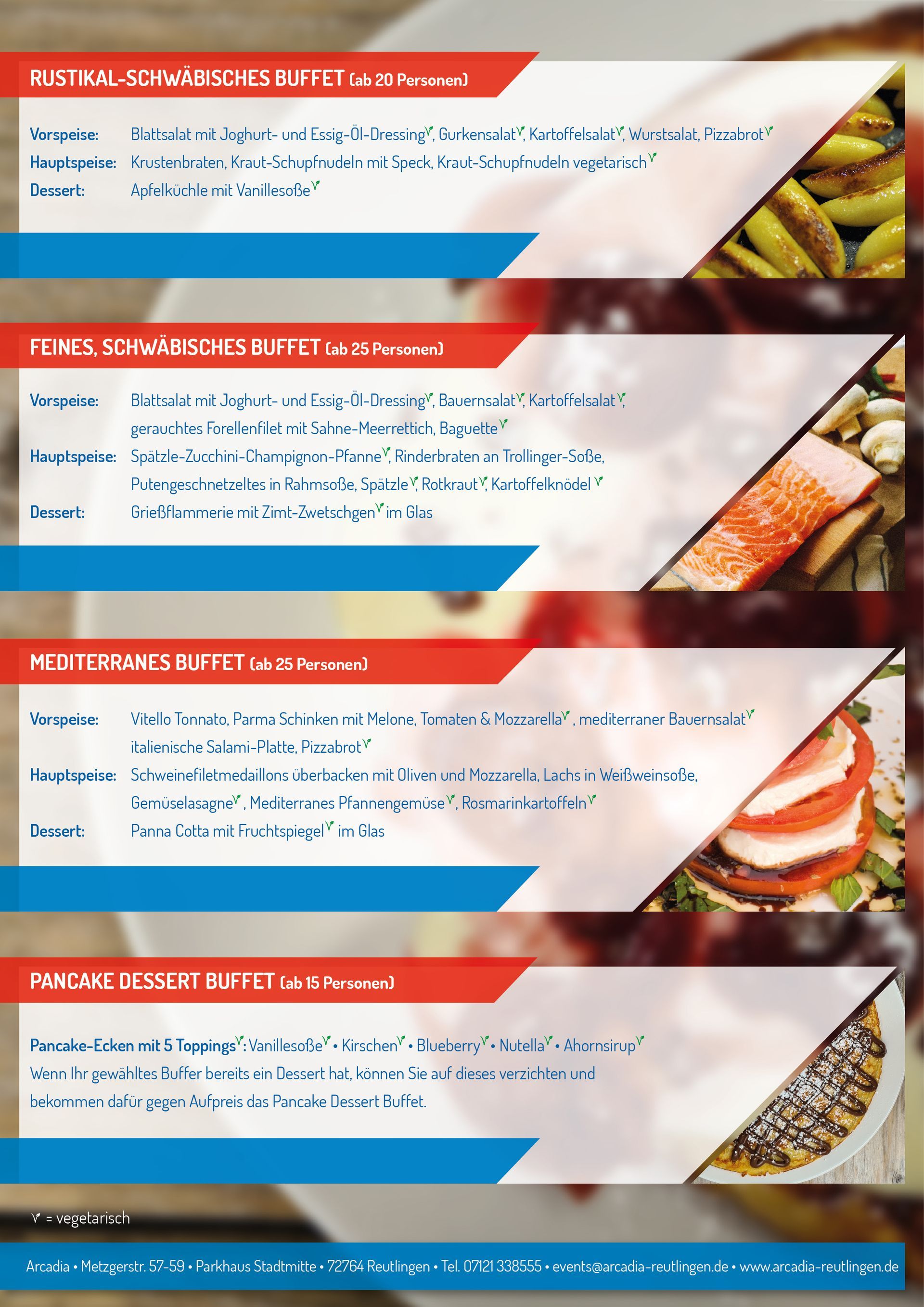 Buffetvorschläge • Rustikal-Schwäbisches Buffet (ab 20 Personen) • Feines, Schwäbisches Buffet (ab 25 Personen) • Mediterranes Buffet (ab 25 Personen) • Pancake Dessert Buffet (ab 15 Personen)