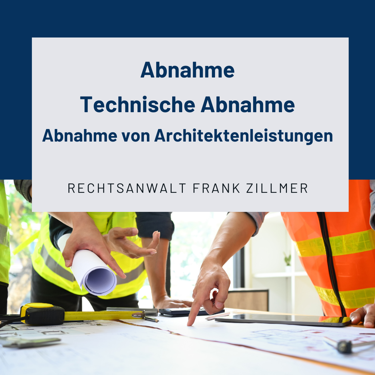 Infos & Anmeldung zum Vortrag ... Abnahme | Technische Abnahme | Abnahme von Architektenleistungen | Rechtsanwalt Frank Zillmer Fachanwalt für Bau- und Architektenrecht