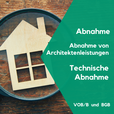 Wie erreiche ich eine Bau-Abnahme im Werkvertrag VOB und BGB Wie erreiche ich eine Bau-Abnahme im Werkvertrag VOB und BGB