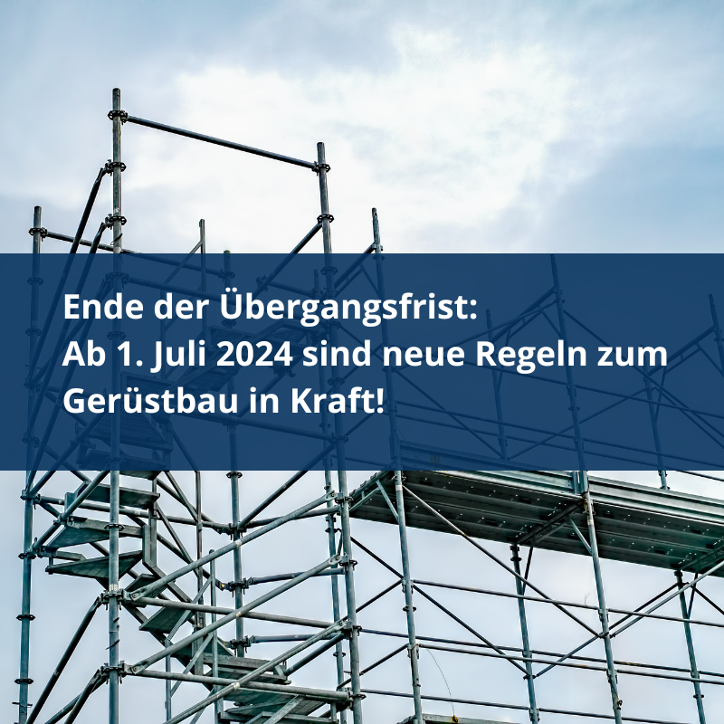 Ende der Übergangsfrist: Ab 1. Juli 2024 sind neue Regeln zum Gerüstbau in Kraft! Ende der Übergangsfrist: Ab 1. Juli 2024 sind neue Regeln zum Gerüstbau in Kraft!