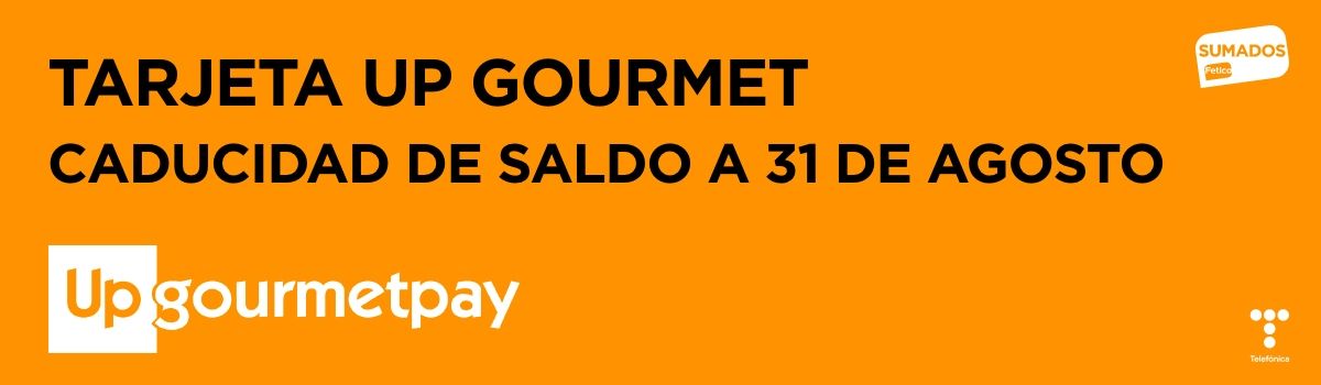 TARJETA UP GOURMET: CADUCIDAD de SALDO a 31 de AGOSTO