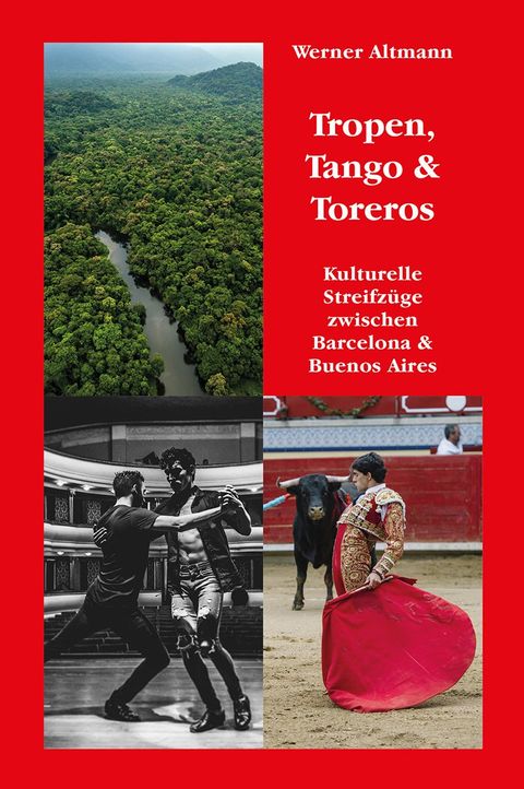 Tropen, Tango & Toreros Cover Kulturelle Streifzüge zwischen Barcelona & Buenos Aires
