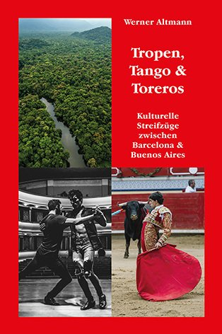 Cover Tropen, Tango & Toreros Kulturelle Streifzüge zwischen Barcelona & Buenos Aires