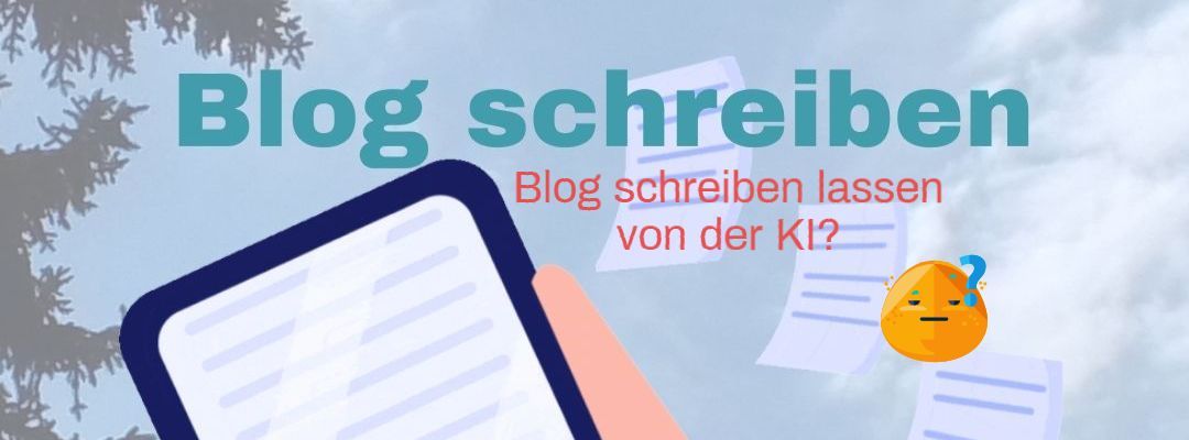Blog schreiben lassen von KI? Ein Selbstversuch Blog schreiben lassen von KI?