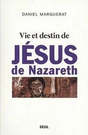 Vie et destin de Jésus de Nazareth, livre de Daniel Marguerat