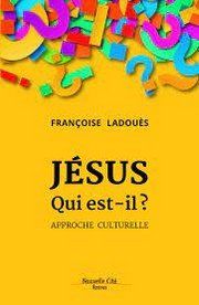 Jésus qui est-il ? Approche culturelle, livre de Françoise Ladouès