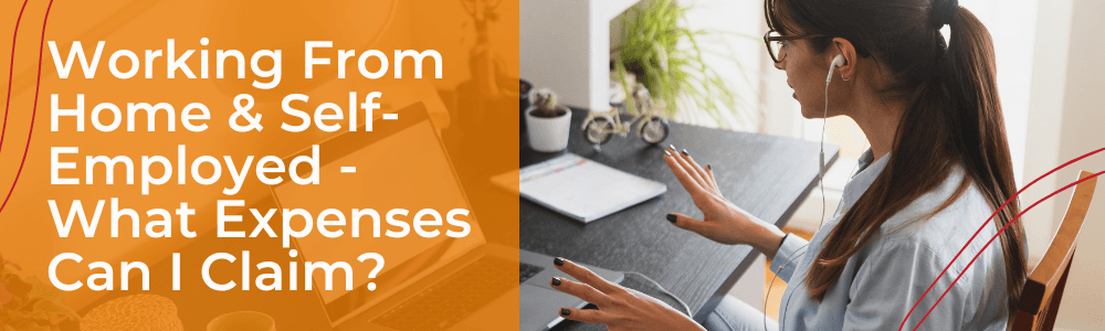 Working form home & self-employed - what expenses can I claim?