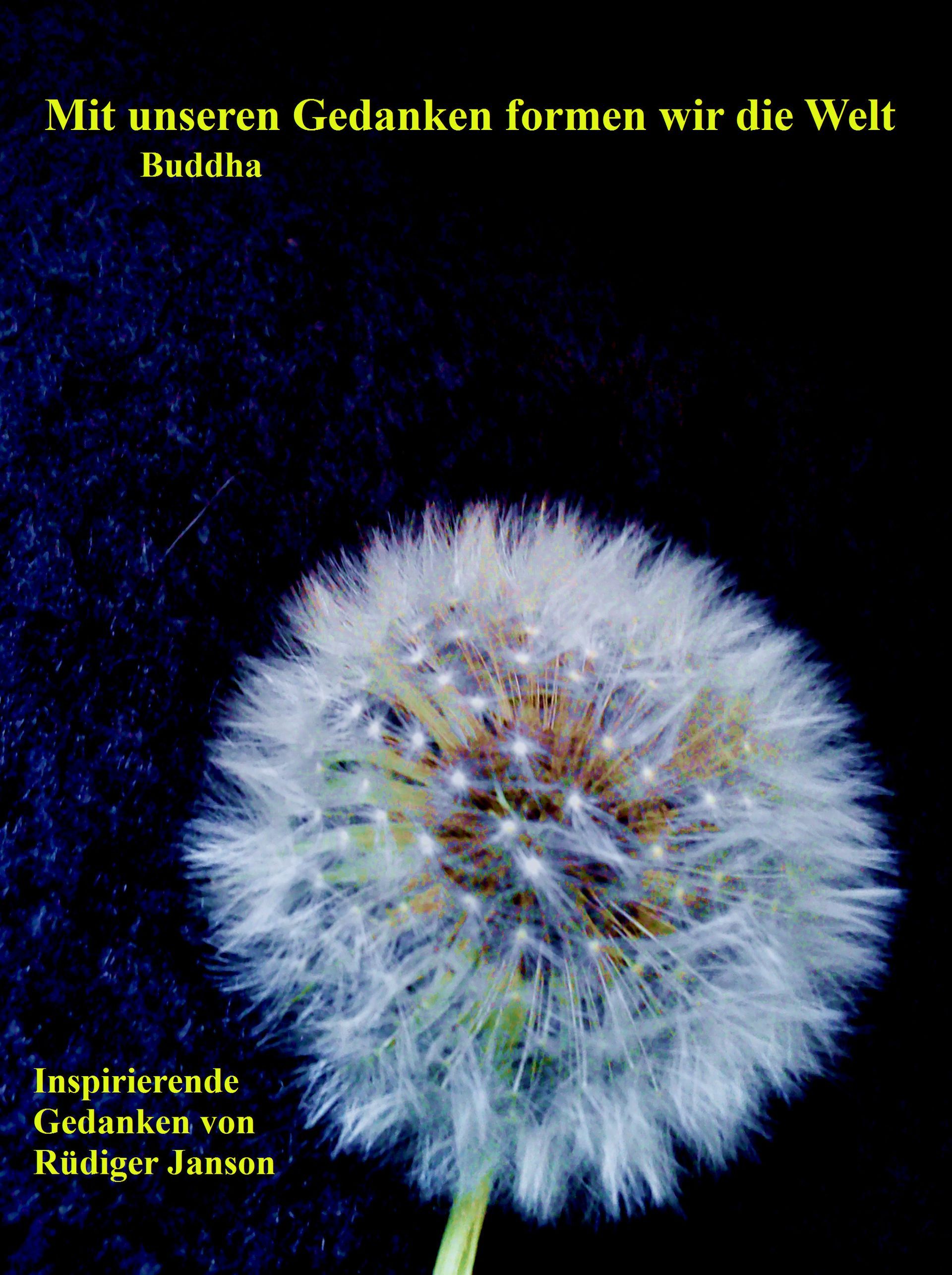 Mit unseren Gedanken formen wir die Welt Mit unseren Gedanken formen wir die Welt