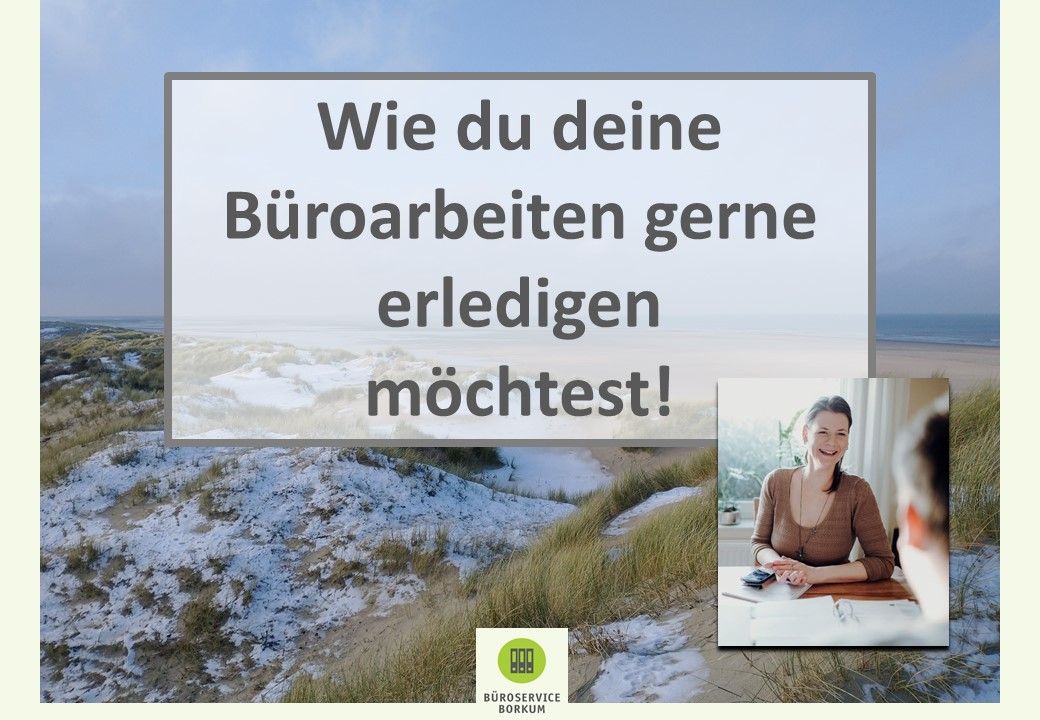 Wie du deine Büroarbeiten gerne erledigen möchtest! Büroservice Borkum - Wie du deine Büroarbeiten gerne erledigen möchtest!