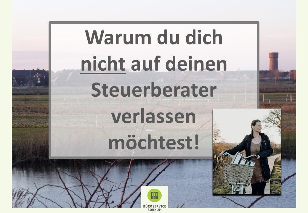 Warum du dich nicht auf deinen Steuerberater verlassen möchtest! Büroservice Borkum - Warum du dich nicht auf deinen Steuerberater verlassen möchtest!