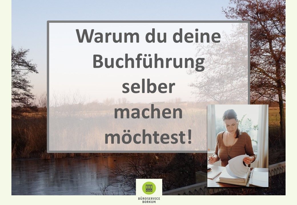 Warum du deine Buchführung selber machen möchtest! Büroservice Borkum - Warum du deine Buchführung selber machen möchtest!