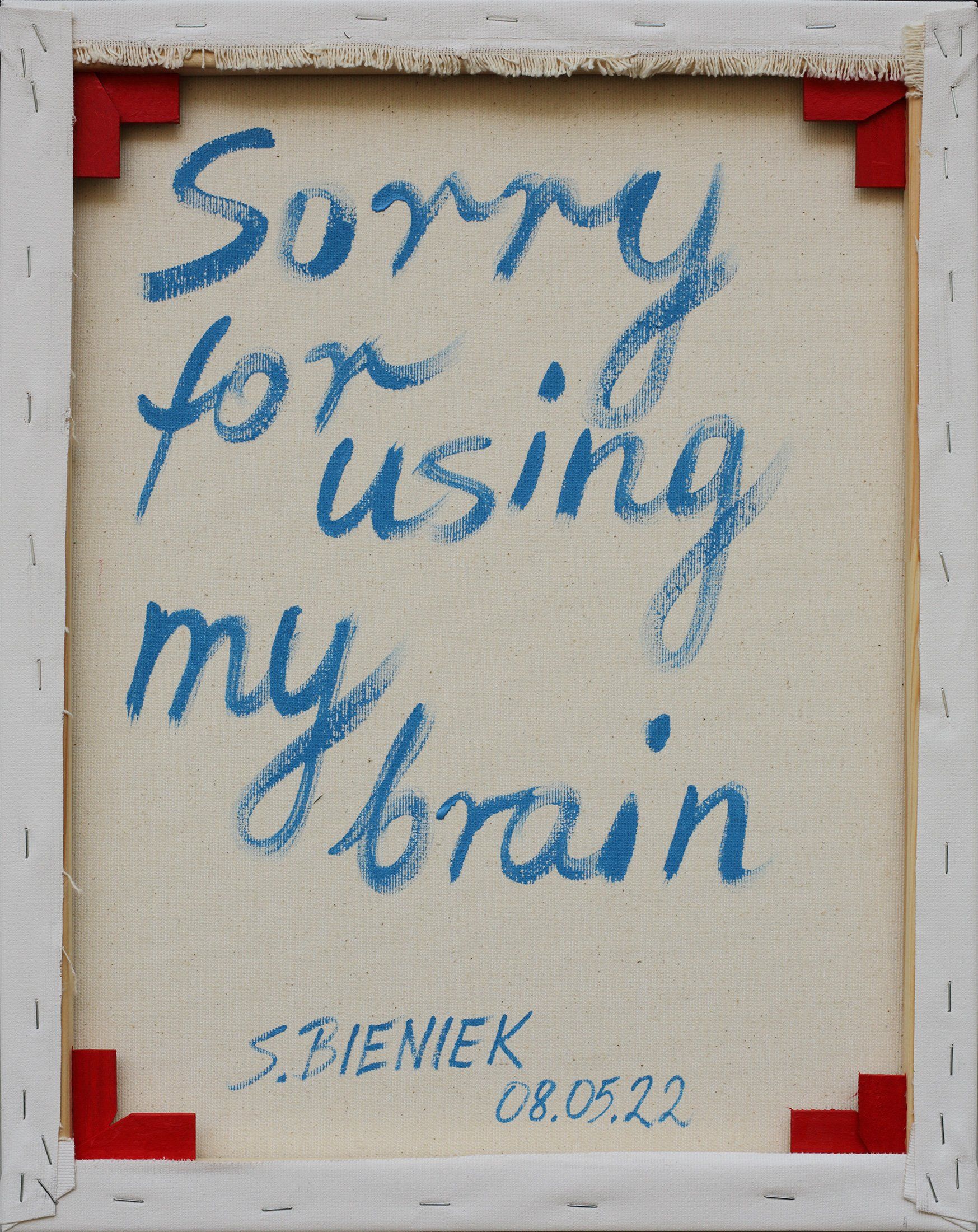 „Sorry for using my brain“. Painting from the series of  „Sorry for using my brain“. Painting from the series of