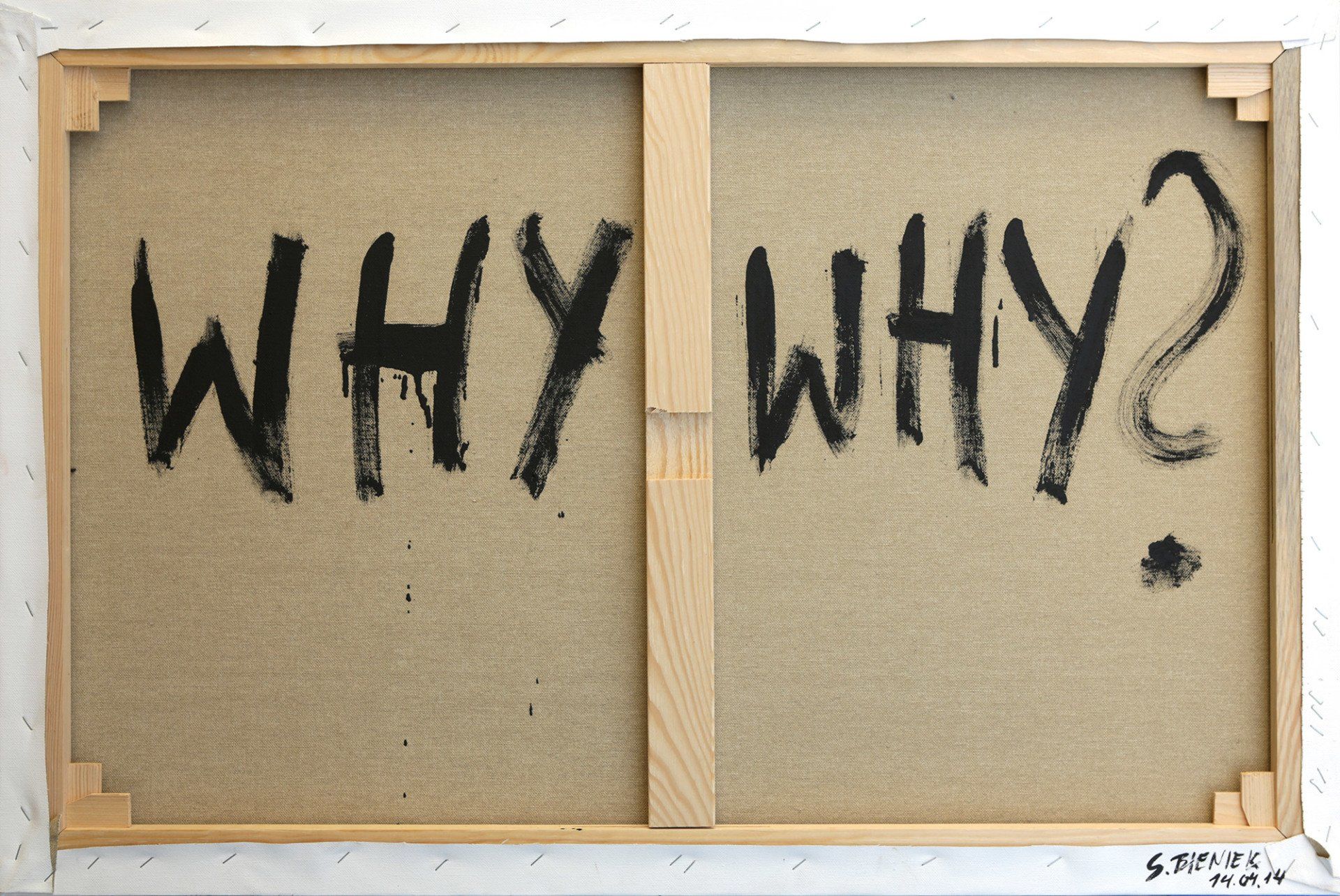 „Why why?“ by Sebastian Bieniek (B1EN1EK), 2014. Oil on back of canvas. 50 cm. x 70 cm. From the oeuvre of Bieniek-Text and part of the „Why why?“ by Sebastian Bieniek (B1EN1EK), 2014. Oil on back of canvas. 50 cm. x 70 cm. From the oeuvre of Bieniek-Text and part of the