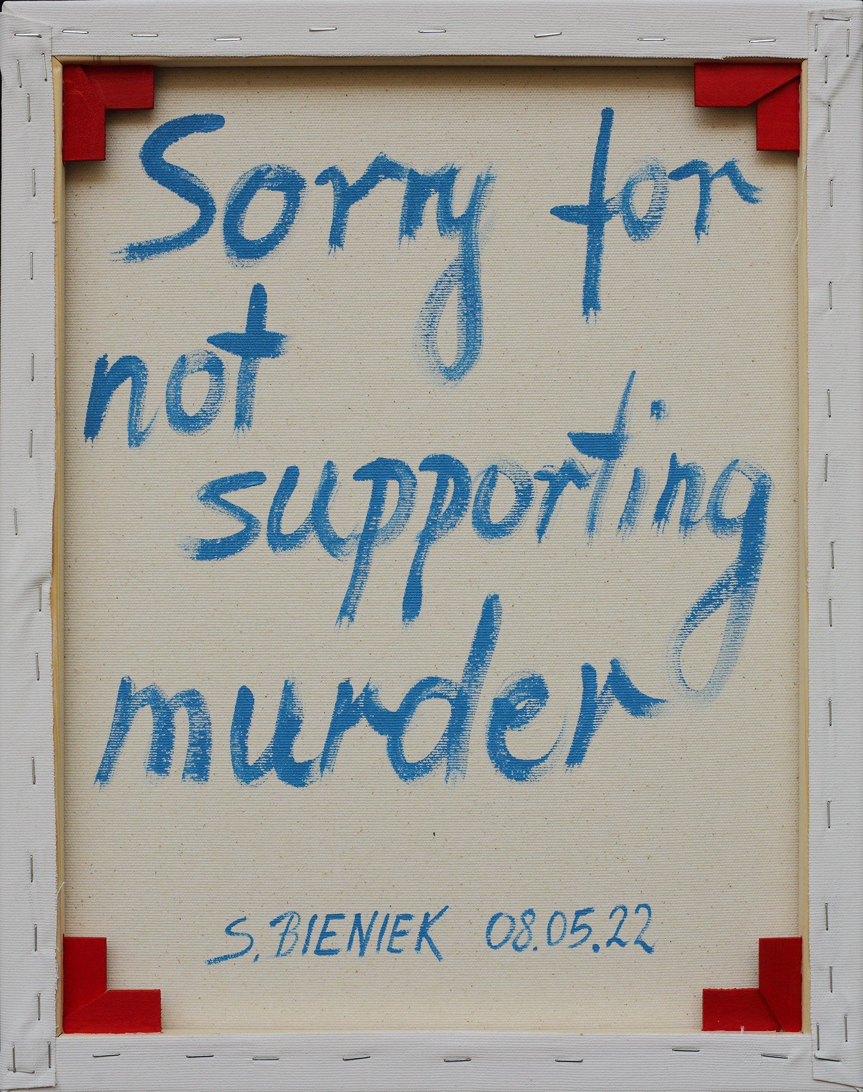 „Sorry for not supporting murder“. Painting from the series of 