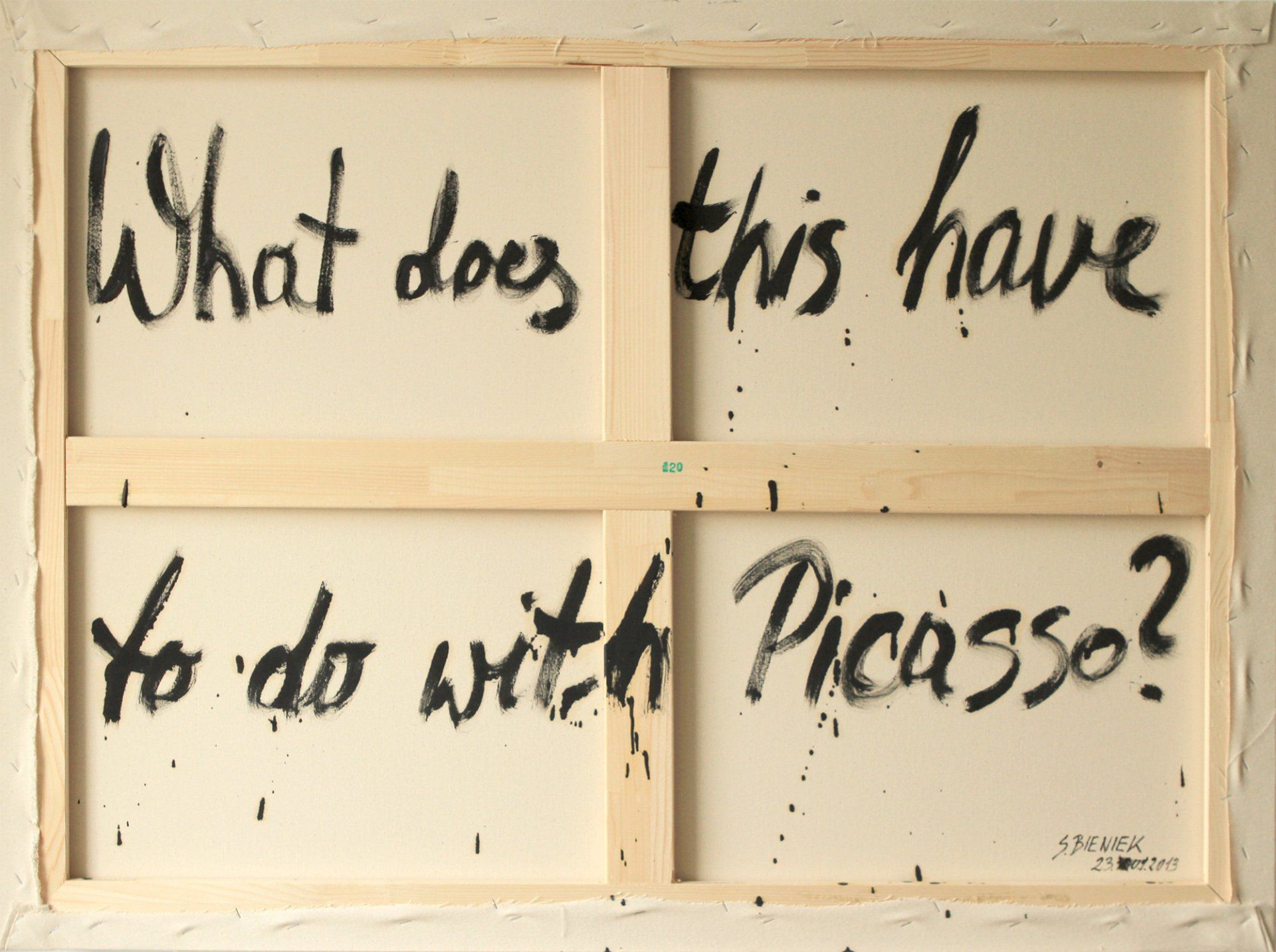 „What does this have to do with Picasso“ by Sebastian Bieniek (B1EN1EK), 2013. Oil on back of canvas. 80 cm. x 120 cm. From the oeuvre of Bieniek-Text and the „What does this have to do with Picasso“ by Sebastian Bieniek (B1EN1EK), 2013. Oil on back of canvas. 80 cm. x 120 cm. From the oeuvre of Bieniek-Text and the