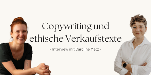 Copywriting und ethische Verkaufstexte - Interview mit Caroline Metz