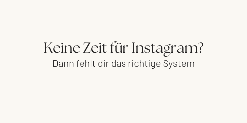 Keine Zeit für Instagram? Oder fehlt dir ein System?