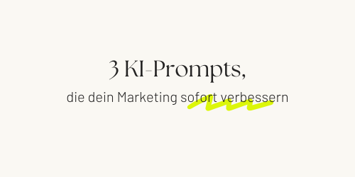 3 KI-Prompts, die dein Marketing sofort besser machen - Titelbild