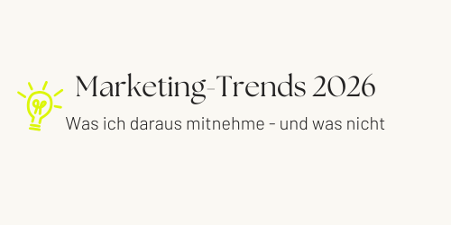 Marketing-Trends 2026: Was ich daraus mitnehme - und was nicht